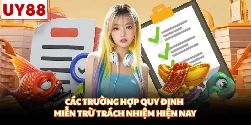 Các trường hợp quy định miễn trừ trách nhiệm hiện nay