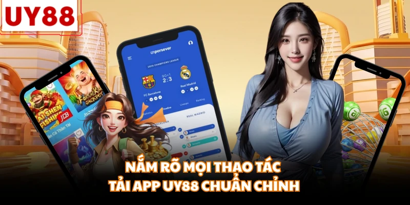 Nắm rõ mọi thao tác tải app UY88 chuẩn chỉnh