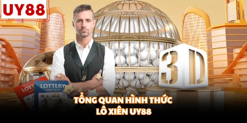 Tổng quan hình thức lô xiên UY88 